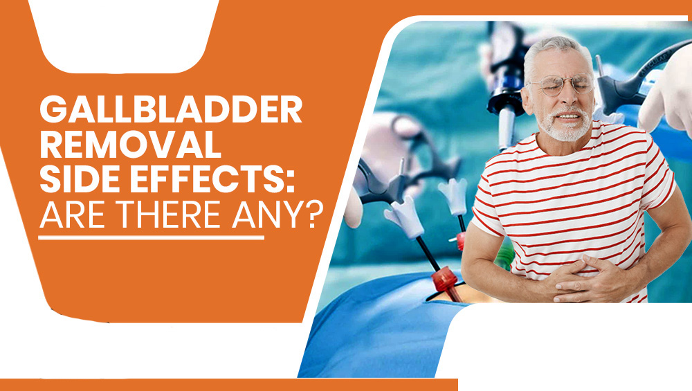 Gallbladder Removal Side Effects: Are There Any?