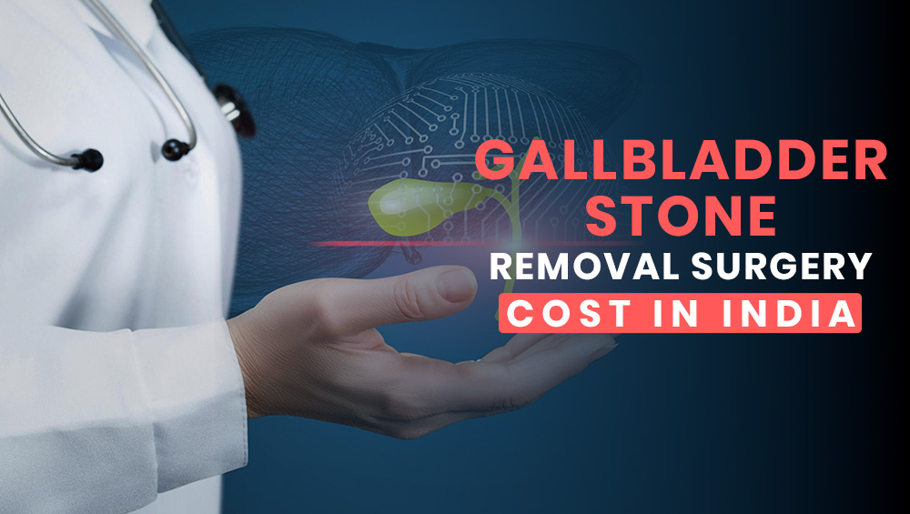 Gallbladder Stone Removal Surgery Cost in India