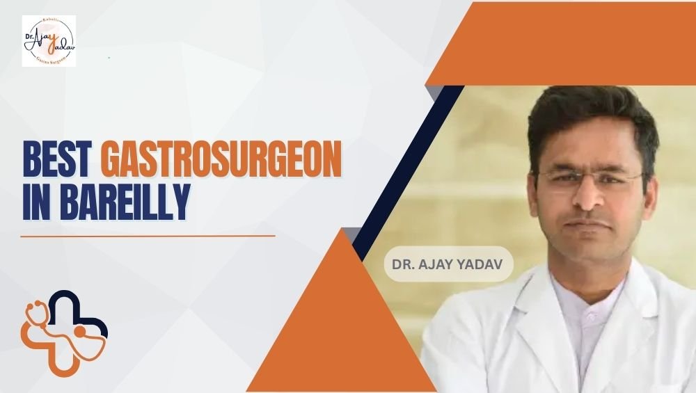 Best Gastrosurgeon In Bareilly