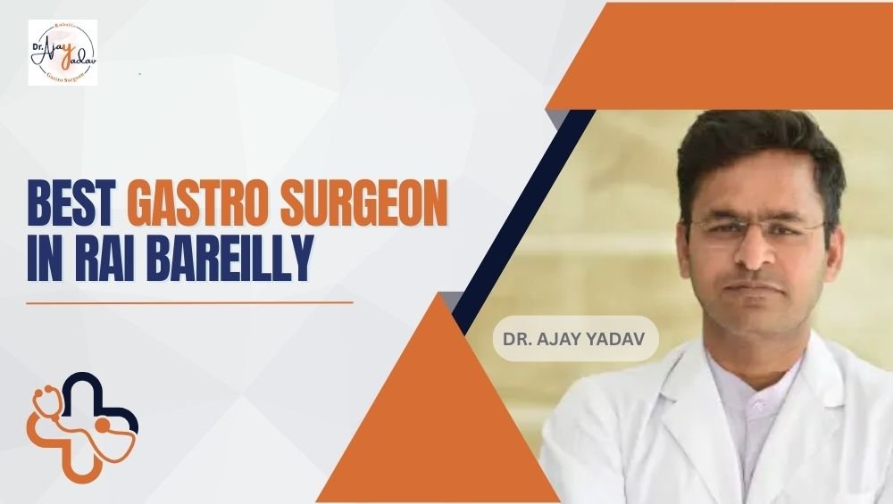 Best Gastro Surgeon in Rai Bareilly
