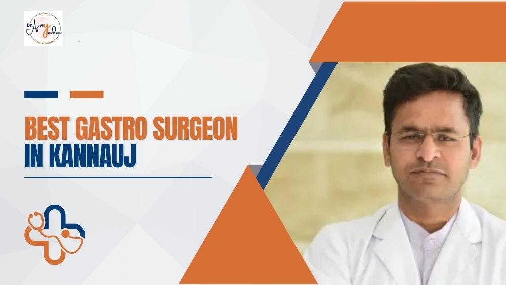 Best Gastro Surgeon in Kannauj