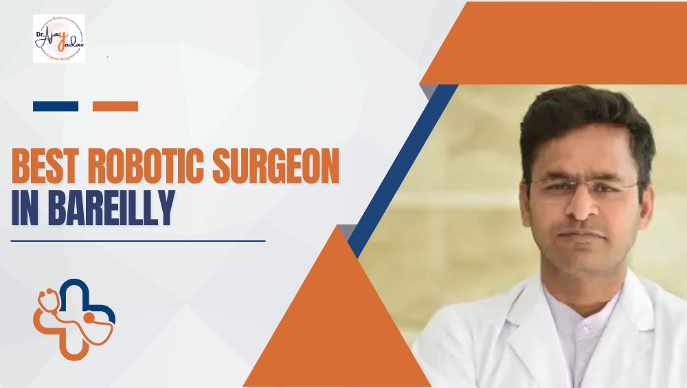 Best Robotic Surgeon in Bareilly